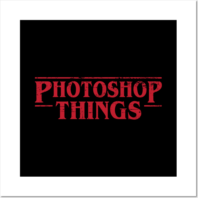 Photoshop things parody stranger things Wall Art by Gman_art